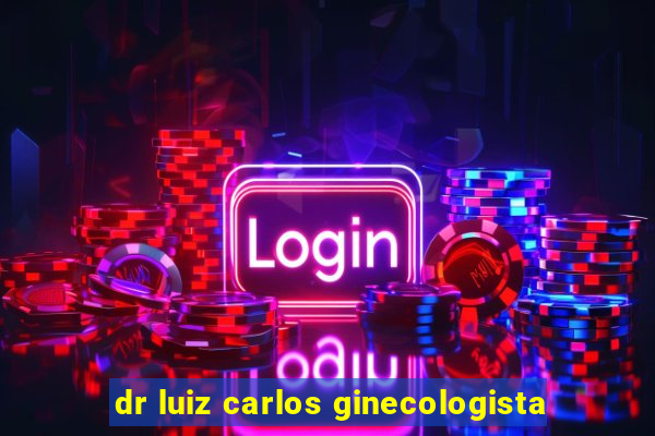 dr luiz carlos ginecologista